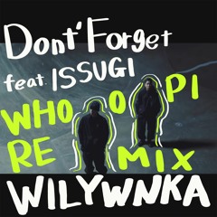 WILYWNKA - Don't Forget feat. ISSUGI (Whoopi Remix)
