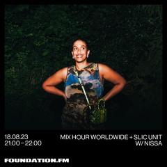 FOUNDATION FM // Mix Hour Worldwide + SLIC Unit w/ Nissa // AUG 2023