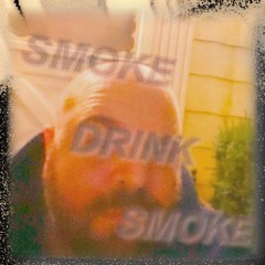 SMOKE DRINK SMOKE