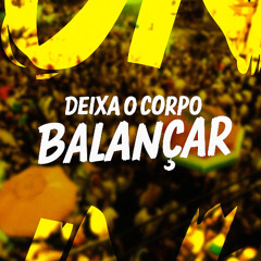 DEIXA O CORPO BALANÇAR - MC ROBA CENA, DJ SAMU