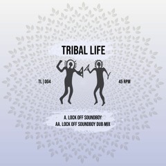 TRIBAL LIFE 004 - LOCK OFF SOUNDBOY DUB MIX