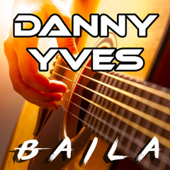 Danny Yves - Baila (Original Mix)