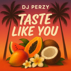 🍓🍑🍍 DJ PERZY – TASTE LIKE YOU 🍍🍑🍓 (Sexy Afro Oriental Vibes)