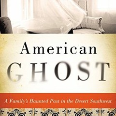 VIEW EBOOK EPUB KINDLE PDF American Ghost: A Family's Haunted Past in the Desert Sout