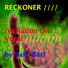 Radiohead-Reckoner (Variation On Vocal by BaH-Bar)