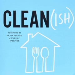 [Doc] Clean(ish): Eat (Mostly) Clean, Live (Mainly) Clean, and Unlock Your