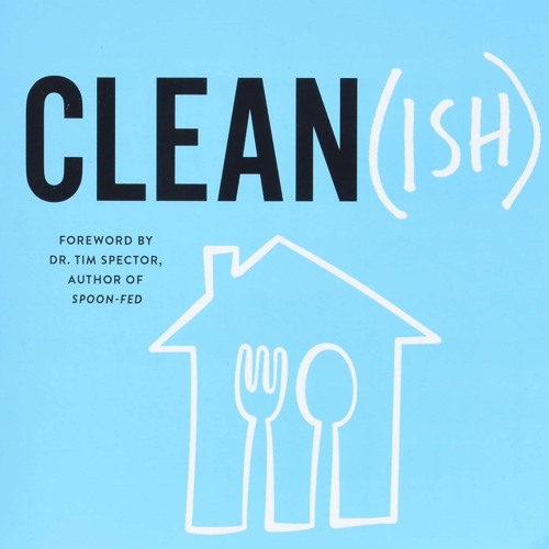[Doc] Clean(ish) Eat (Mostly) Clean, Live (Mainly) Clean, And Unlock Your