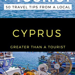 [DOWNLOAD] EBOOK 🖌️ Greater Than a Tourist – Cyprus: 50 Travel Tips from a Local by