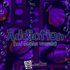 Addiction [w/ bucks vocals]