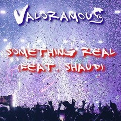 Valoramous - Something Real (feat. Shaud)