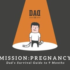 [Access] EPUB KINDLE PDF EBOOK Mission: Pregnancy - Dad's Survival Guide to 9 Months by  Dad Is,Este