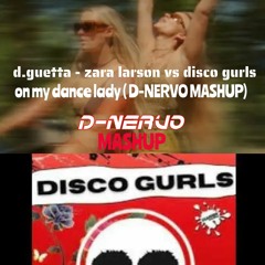 David Guetta-zara Larson Vs Disco Gurls "on My Dance Lady"  (D-Nervo Mashup)