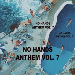 No Hands Anthem Vol. 7