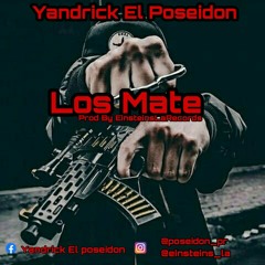 Yandrick El Poseidon-Los Mate (Prod By Einsteins La Records)
