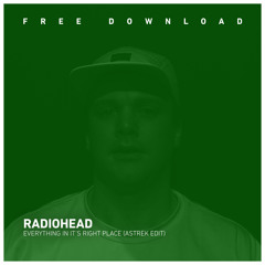 FREE DOWNLOAD: Radio Head- Everything In Its Right Place (Astrek Edit)