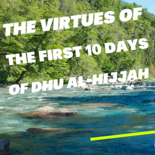 The Virtues of the First 10 days of Dhu Al-Hijjah
