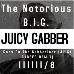 Kaos On The Gabbafloor (The Notorious B.I.G. - Juicy Gabber Remix) By IIIIII/8