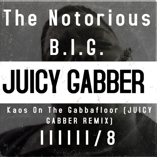 Kaos On The Gabbafloor (The Notorious B.I.G. - Juicy Gabber Remix) By IIIIII/8