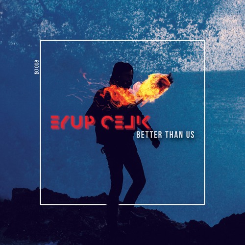 Eyup Celik - Better Than Us (Radio)