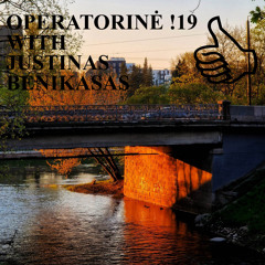 OPERATORINĖ !19 WITH JUSTINAS BENIKASAS