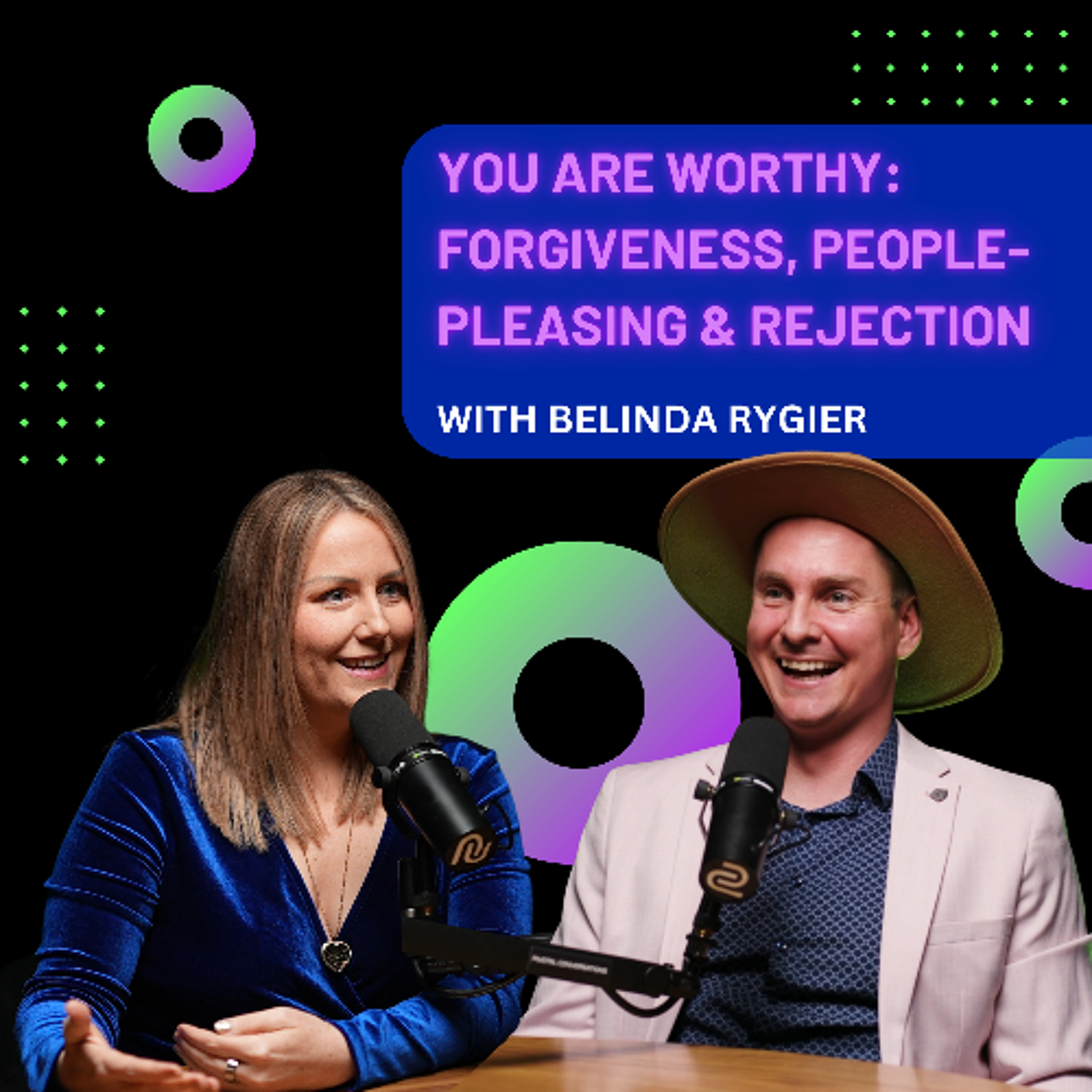 You Are Worthy: Forgiveness, People-Pleasing & Rejection with Belinda Rygier