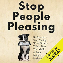 [ACCESS] KINDLE 📙 Stop People Pleasing: Be Assertive, Stop Caring What Others Think,