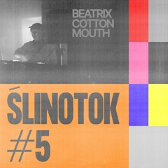 ŚLINOTOK #5: beatrix cottonmouth