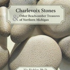 [Get] [EBOOK EPUB KINDLE PDF] Charlevoix Stones & Other Beachcomber Treasures of Nort