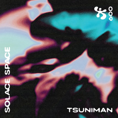 SOLACE SPACE 009 ✼ TSUNIMAN