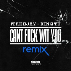 Can't Fuck Wit You 1 Take Jay featuring King TU