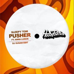 Sleepy Tom - Pusher Ft. Anna Lunoe (DJ Susan Edit)