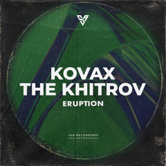 The Khitrov, Kovax - Eruption [VSA Recordings]