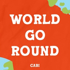 Cabi - World Go Round [FREE DOWNLOAD]