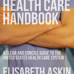 [GET] KINDLE 💜 The Health Care Handbook: A Clear and Concise Guide to the United Sta