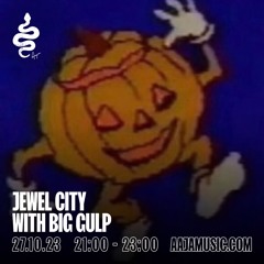 Jewel City w/ Big Gulp - Aaja Channel 1 - 27 10 23