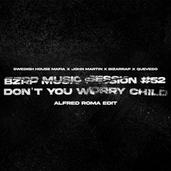 SHM X BZRP Ft Quevedo - Don´t You Worry Child X Bizarrap Music Session #52 (Alfred Roma Edit)
