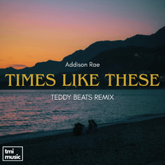 Addison Rae- Times Like These (Teddy Beats Remix)