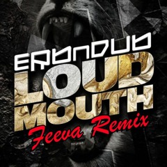Erb n Dub - LoudMouth - Feeva Remix