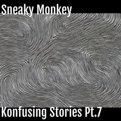 Konfusing Stories Pt.7 : -Sneaky Monkey-