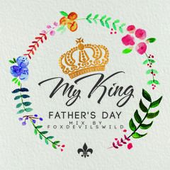 MY KING - FATHER´S DAY MIX BY FOXDEVILSWILD