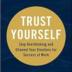 [VIEW] KINDLE 🎯 Trust Yourself: Stop Overthinking and Channel Your Emotions for Succ