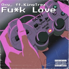 Fuck Love (ft. KingTrez)