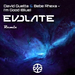 David Guetta & Bebe Rhexa - I'm Good (Blue) [Evolate Remix]