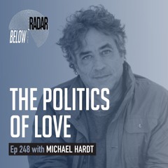 The Politics of Love — with Michael Hardt