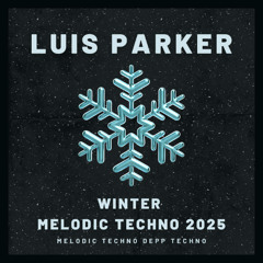 Winter 2025 Melodic Techno Depp Techno By Luis Parker