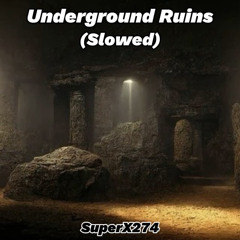 SuperX274 - Underground Ruins (Slowed)