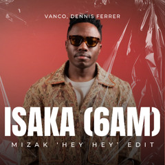 Vanco - Isaka (6am) [MIZAK 'Hey Hey' Edit] [SUPPORTED BY FAUL & WAD]