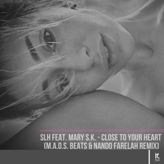 SLH Feat. Mary S.K. - Close To Your Heart (M.a.o.s. Beats & Nando Farelah Remix)