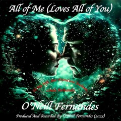 All Of Me (Loves All Of You) (O'Neill Fernandes)