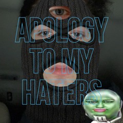 APOLOGY TO MY HATERS (Prod. felix hering)